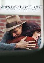 Watch When Love Is Not Enough: The Lois Wilson Story 0123movies