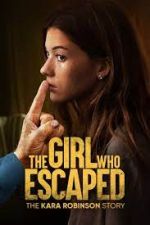 Watch The Girl Who Escaped: The Kara Robinson Story 0123movies