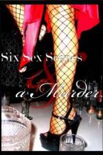 Watch Six Sex Scenes and a Murder 0123movies