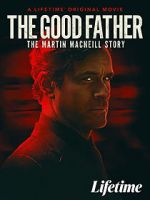 Watch The Good Father: The Martin MacNeill Story 0123movies
