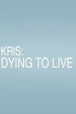 Watch Kris: Dying to Live 0123movies