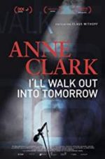 Watch Anne Clark: I\'ll Walk Out Into Tomorrow 0123movies