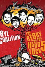 Watch Rye Coalition: The Story of the Hard Luck 5 0123movies