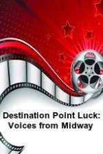 Watch Destination Point Luck: Voices from Midway 0123movies