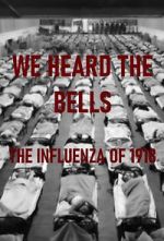 Watch We Heard the Bells: The Influenza of 1918 0123movies