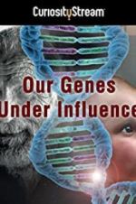Watch Our Genes Under Influence 0123movies