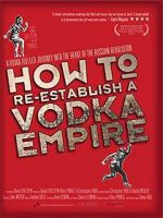 Watch How to Re-Establish a Vodka Empire 0123movies