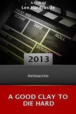 Watch A Good Clay to Die Hard 0123movies
