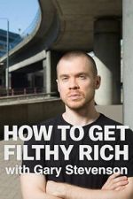 Watch How to Get Filthy Rich with Gary Stevenson 0123movies