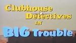 Watch Clubhouse Detectives in Big Trouble 0123movies
