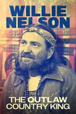 Watch Willie Nelson: The Outlaw Country King 0123movies