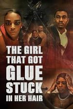 Watch The Girl That Got Glue Stuck In Her Hair 0123movies