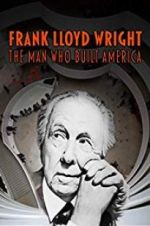 Watch Frank Lloyd Wright: The Man Who Built America 0123movies