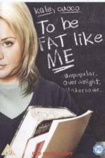 Watch To Be Fat Like Me 0123movies