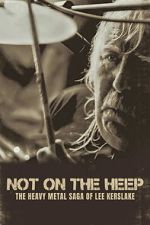 Watch Not On the Heep: The Heavy Metal Saga of Lee Kerslake 0123movies