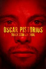 Watch Oscar Pistorius: Track Star on Trial 0123movies
