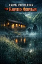 Watch Undisclosed Location: The Haunted Mountain 0123movies