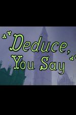 Watch Deduce, You Say (Short 1956) 0123movies