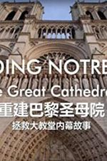 Watch Rebuilding Notre-Dame: Inside the Great Cathedral Rescue 0123movies