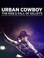 Watch Urban Cowboy: The Rise and Fall of Gilley\'s 0123movies