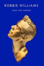Watch Robbie Williams Take The Crown 0123movies