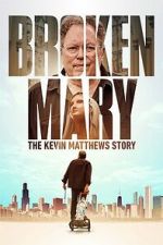 Watch Broken Mary: The Kevin Matthews Story 0123movies