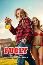 Watch FUGLY: Ugly Guy Claps Hottest Girls on Campus 0123movies