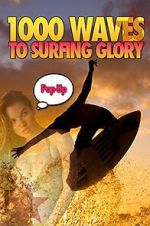 Watch 1000 Waves to Surfing Glory: Pop up Edition 0123movies