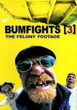 Watch Bumfights 3: The Felony Footage 0123movies