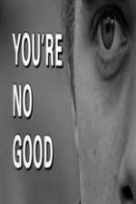 Watch Youre No Good 0123movies
