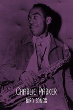 Watch Charlie Parker: Bird Songs 0123movies