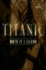 Watch Titanic Birth of a Legend 0123movies