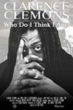 Watch Clarence Clemons: Who Do I Think I Am? 0123movies