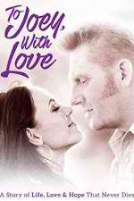 Watch To Joey with Love 0123movies