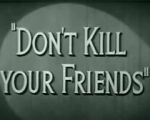 Watch Don\'t Kill Your Friends (Short 1943) 0123movies