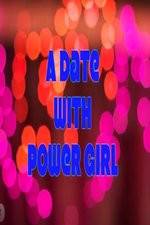 Watch A Date with Power Girl 0123movies