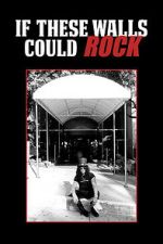 Watch If These Walls Could Rock 0123movies