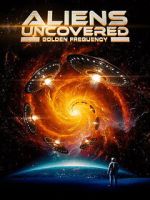 Watch Aliens Uncovered: Golden Frequency 0123movies