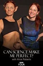 Watch Can Science Make Me Perfect? With Alice Roberts 0123movies