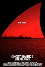 Watch Ghost Shark 2: Urban Jaws 0123movies