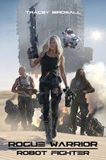 Watch Rogue Warrior: Robot Fighter 0123movies