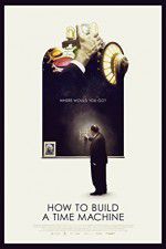 Watch How to Build a Time Machine 0123movies