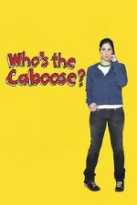 Watch Who\'s the Caboose? 0123movies