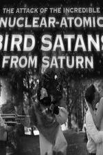 Watch The Attack of the Incredible Nuclear-Atomic Bird Satan from Saturn 0123movies
