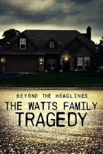 Watch Beyond the Headlines: The Watts Family Tragedy (TV Special 2020) 0123movies