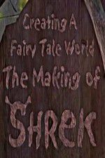 Watch Creating a Fairy Tale World The Making of Shrek 0123movies