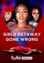 Watch Girls Getaway Gone Wrong 0123movies