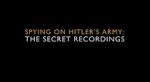 Watch Spying on Hitler\'s Army: The Secret Recordings 0123movies
