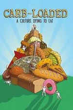 Watch Carb-Loaded: A Culture Dying to Eat 0123movies