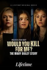 Watch Would You Kill for Me? The Mary Bailey Story 0123movies